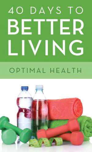 Book cover of 40 Days to Better Living--Optimal Health