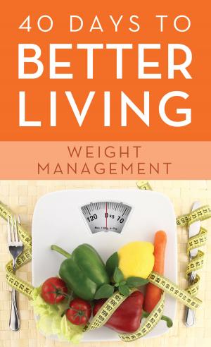 Cover of the book 40 Days to Better Living--Weight Management by Tracy M. Sumner, Andrew Murray, Toni Sortor, Pamela L. McQuade