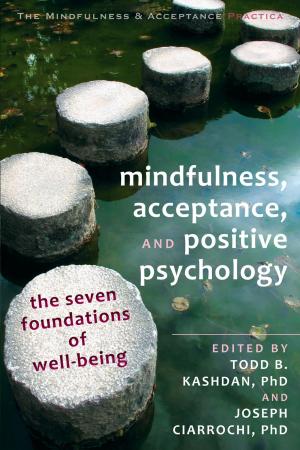 Cover of the book Mindfulness, Acceptance, and Positive Psychology by Jim Carson, PhD, Carol Krucoff, C-IAYT, Kimberly Carson, MPH, C-IAYT