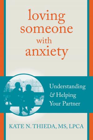 Cover of the book Loving Someone with Anxiety by Thomas Marra, PhD