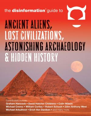 Cover of the book Disinformation Guide to Ancient Aliens, Lost Civilizations, Astonishing Archaeology and Hidden History by Daniels, Estelle