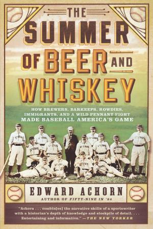 Cover of the book The Summer of Beer and Whiskey by Dick Lehr