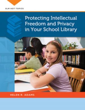 Cover of the book Protecting Intellectual Freedom and Privacy in Your School Library by Jeremy T. Miner, Lynn E. Miner
