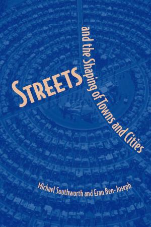Cover of the book Streets and the Shaping of Towns and Cities by Angela Jardine, Robert Merideth, Mary Black, Sarah LeRoy