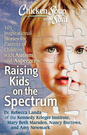 Cover of the book Chicken Soup for the Soul: Raising Kids on the Spectrum by Jack Canfield, Mark Victor Hansen