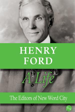 Cover of the book Henry Ford, A Life by Rudyard Kipling and The Editors of New Word City