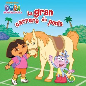 Cover of the book La gran carrera de ponis (Dora la Exploradora) by Nickelodeon Publishing