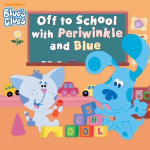 Cover of the book Off to School with Periwinkle and Blue (Blue's Clues) by Nickelodeon Publishing