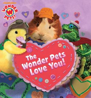 Cover of the book The Wonder Pets Love You! (Wonder Pets!) by Nickelodeon Publishing