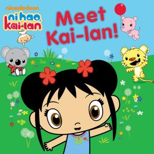 Cover of the book Meet Kai-lan! (Ni Hao, Kai-lan) by Nickeoldeon