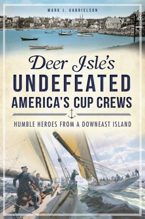 Cover of the book Deer Isle's Undefeated America's Cup Crews by John H. Slate, Mark Doty