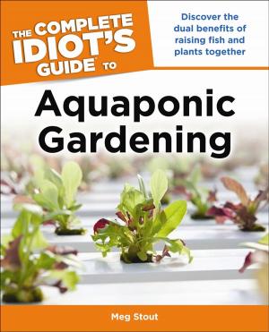 Cover of Aquaponic Gardening: Discover the Dual Benefits of Raising Fish and Plants Together (Idiot's Guides)