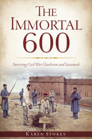 Cover of the book The Immortal 600: Surviving Civil War Charleston and Savannah by Mac Blewer