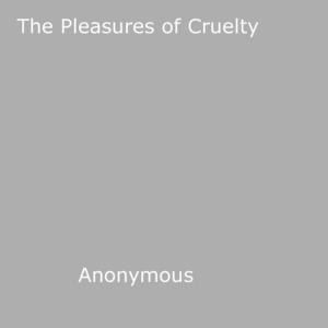 Book cover of The Pleasures of Cruelty