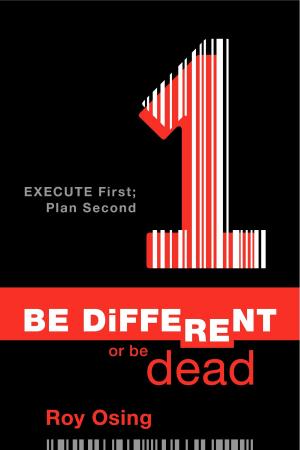 Cover of the book Be Different or Be Dead: Execute First; Plan Second by Kevin E. West