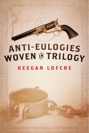 Cover of the book Anti-Eulogies Woven in Trilogy by Jedediah Roper