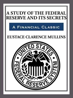 Book cover of The Study of The Federal Reserve and Its Secrets