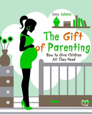 Cover of the book The Gift of Parenting. How to Give Children All They Need by Михаил Евграфович Салтыков-Щедрин