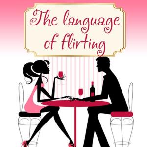 Cover of the book The Language Of Flirting by Dave Wheitner, Amy Baker