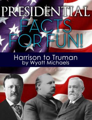 Cover of the book Presidential Facts for Fun! Harrison to Truman by Wyatt Michaels