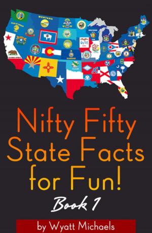 Cover of the book Nifty Fifty State Facts for Fun! Book 1 by Wyatt Michaels
