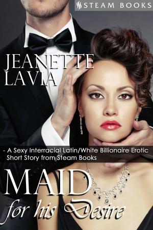 Book cover of Maid For His Desire - A Sexy Billionaire Short Story from Steam Books