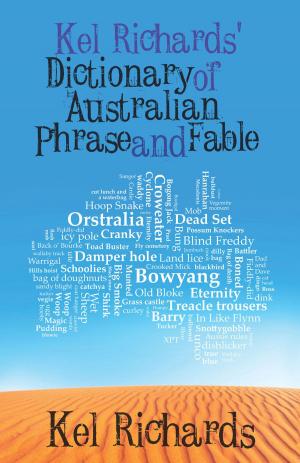 Cover of the book Kel Richards' Dictionary of Australian Phrase and Fable by Dafydd R. Johnston
