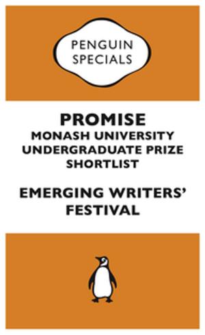 Cover of the book Promise: Monash University Undergraduate Prize Shortlist by Emmie Dark