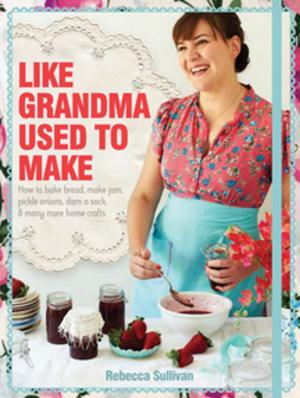 Cover of the book Like Grandma Used to Make by Sally Henderson