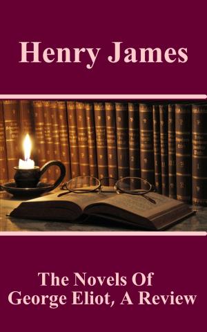 bigCover of the book The Novels Of George Eliot, A Review by 
