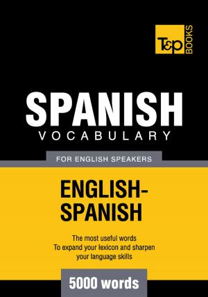 Cover of the book Spanish Vocabulary for English Speakers - 5000 Words by Andrey Taranov