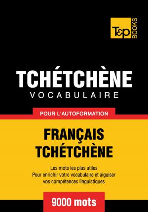 Cover of the book Vocabulaire Français-Tchétchène pour l'autoformation - 9000 mots by P -Hill