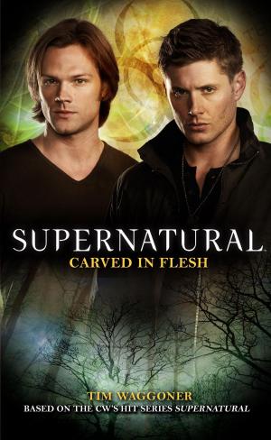 Cover of the book Supernatural: Carved in Flesh by Peter Sutton