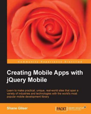 Cover of the book Creating Mobile Apps with jQuery Mobile by Bogdan Brinzarea, Cristian Darie, Filip Chereches-Tosa, Mihai Bucica