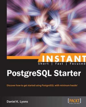 Cover of the book Instant PostgreSQL Starter by Denis Perevalov, Igor (Sodazot) Tatarnikov