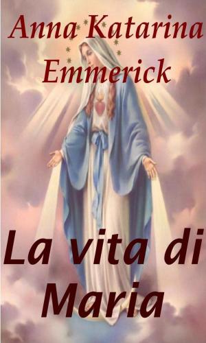 Cover of the book La vita di Maria by sant’Anselmo d'Aosta