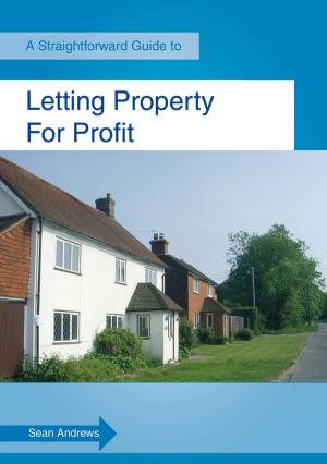 Cover of the book A Straightforward Guide To Letting Property For Profit by Eber Betanzos