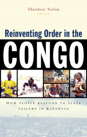 Cover of the book Reinventing Order in the Congo by Mark Peacock, Richard Wellen, Caroline Hossein, Sonya Scott, Alberto Salazar, Doctor Kean Birch
