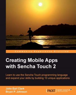 Cover of the book Creating Mobile Apps with Sencha Touch 2 by Gerard Johansen, Lee Allen, Tedi Heriyanto, Shakeel Ali