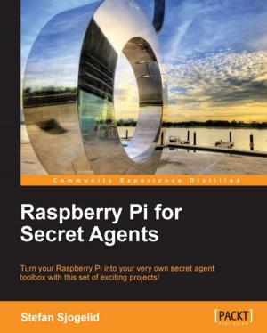 Cover of the book Raspberry Pi for Secret Agents by Steve Beaumont (MVP), Jonathan Horner, Chiyo Odika, Robert Ryan