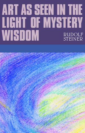 Cover of the book Art as Seen in the Light of Mystery Wisdom by Wilhelm Zur Linden