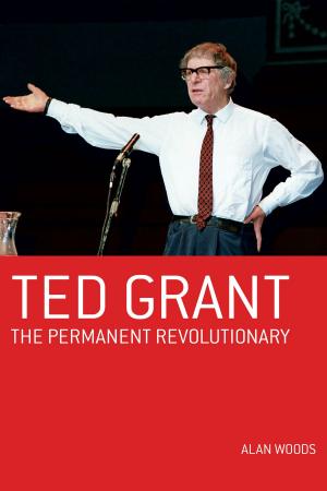 Cover of the book Ted Grant: The Permanent Revolutionary by John Roberts