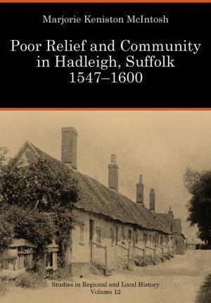 Cover of the book Poor Relief and Community in Hadleigh, Suffolk 1547-1600 by Toby Pillatt, Gerry Barnes, Tom Williamson