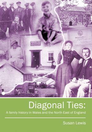 Book cover of Diagonal Ties: A family history in Wales and the North East of England