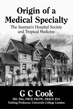 Cover of the book Origin of a Medical Specialty: the Seamen’s Hospital Society and Tropical Medicine by Alasdair Barcroft, Dr Audun Myskja