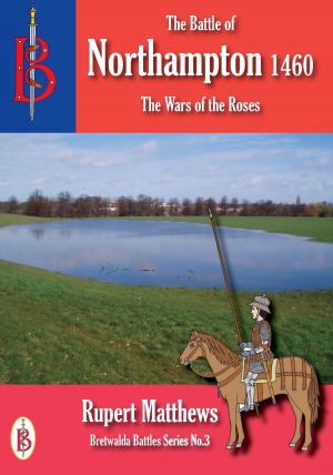 Cover of the book The Battle of Northampton 1460 by Rupert Matthews