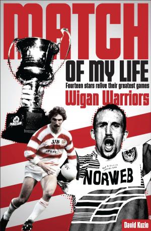 Cover of the book Match of My Life - Wigan Warriors by Rob Mason