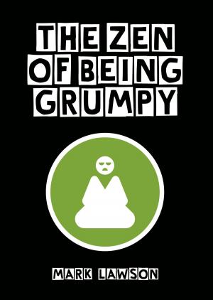 Cover of the book The Zen of Being Grumpy by Kerry Cue
