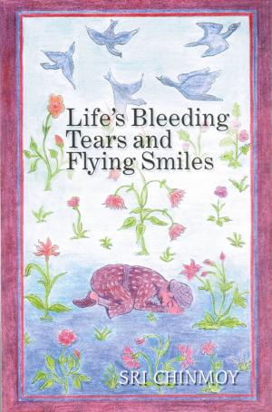 Cover of Life's Bleeding Tears and Flying Smiles