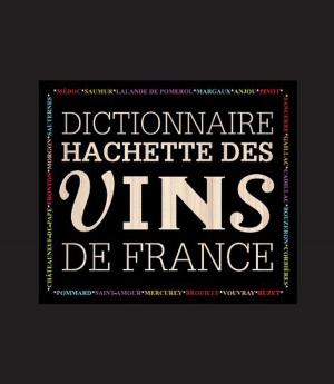 Cover of the book Dictionnaire Hachette des vins de France by David Locicero